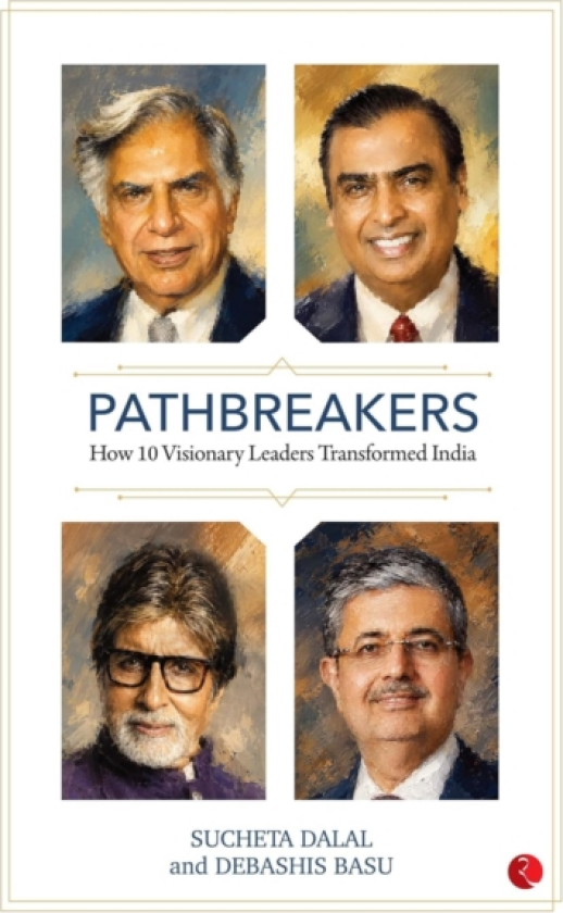 Pathbreakers How 10 Visionary Leaders Transformed India