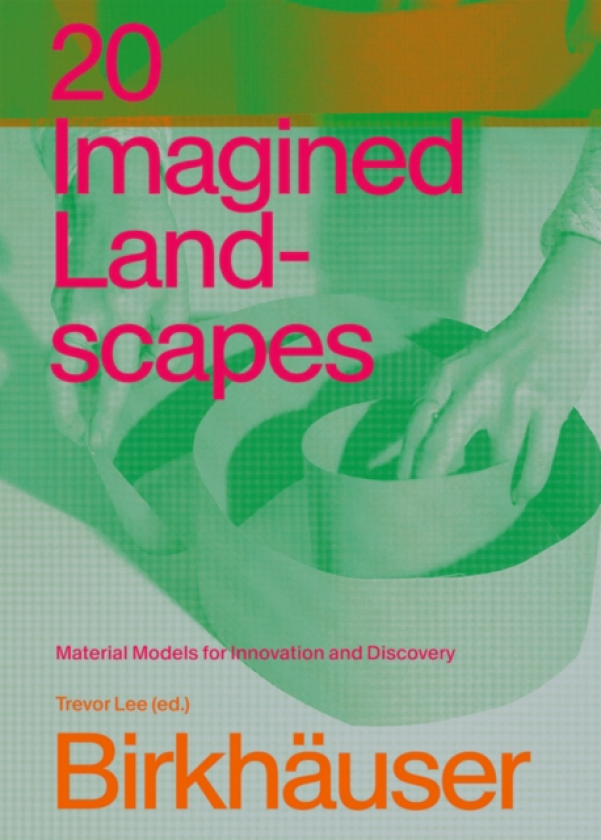 20 Imagined Landscapes Material Models for Innovation and Discovery