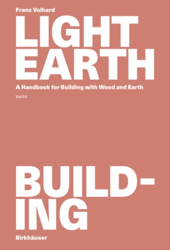Light Earth Building A Handbook for Building with Wood and Earth