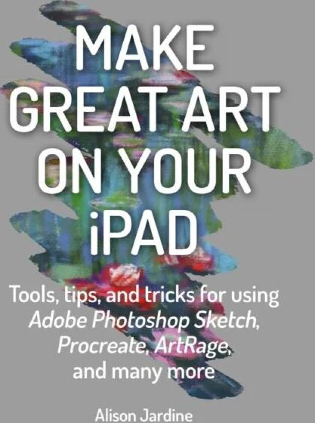 Make Great Art on Your iPad av Alison Jardine