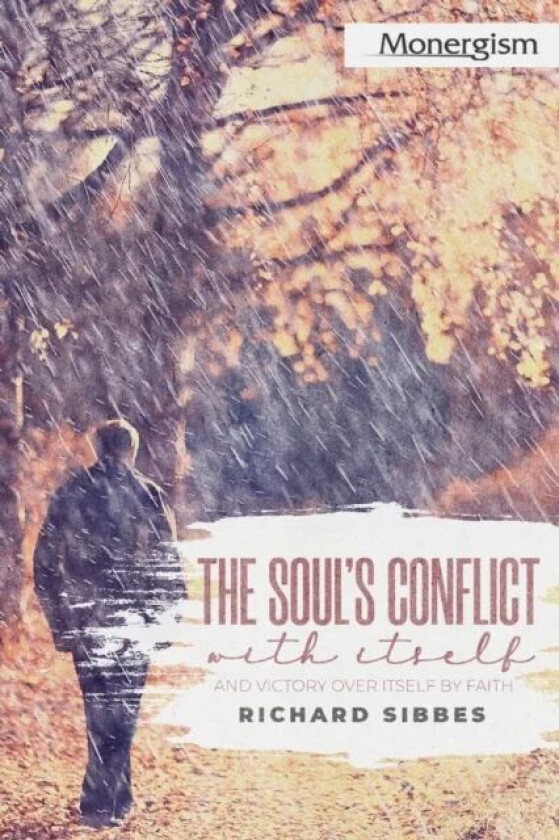 The Soul's Conflict with Itself and Victory over Itself by Faith av Richard Sibbes