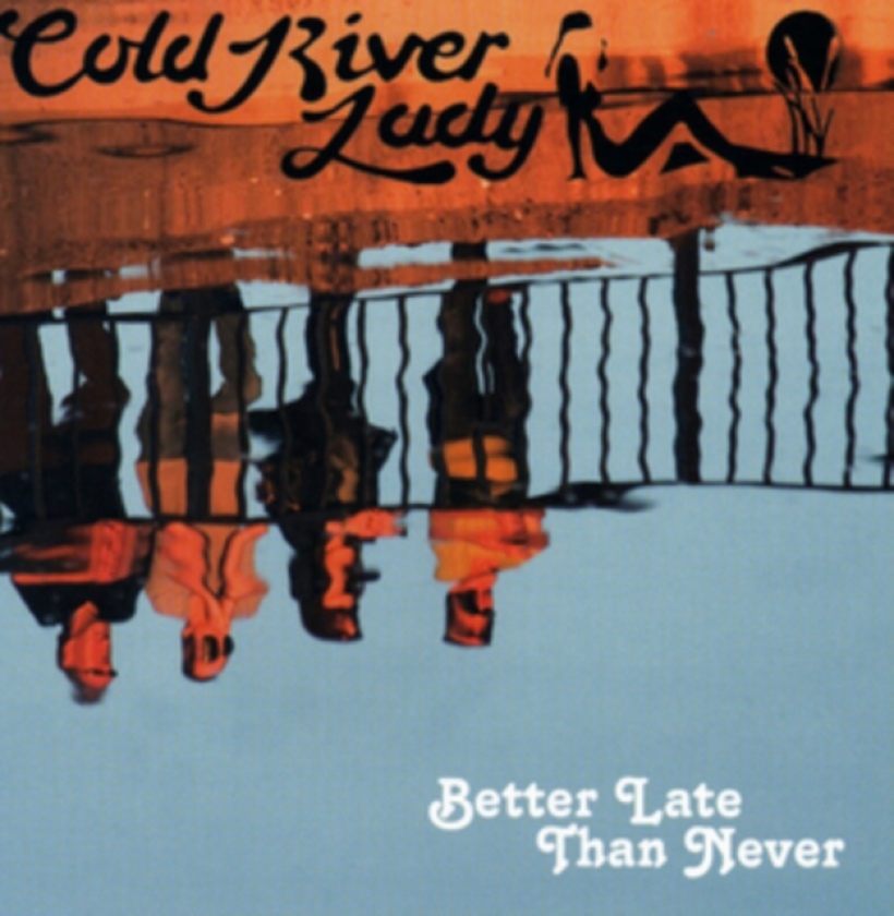 Cold River Lady Better Late Than Never CD