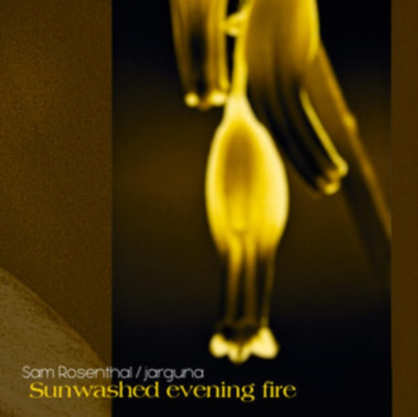 Sam Rosenthal & Jarguna Sunwashed Evening Fire CD