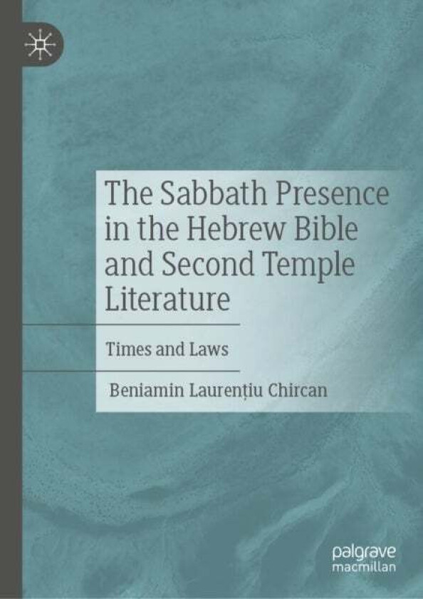 The Sabbath Presence in the Hebrew Bible and Second Temple Literature av Beniamin Laurentiu Chircan