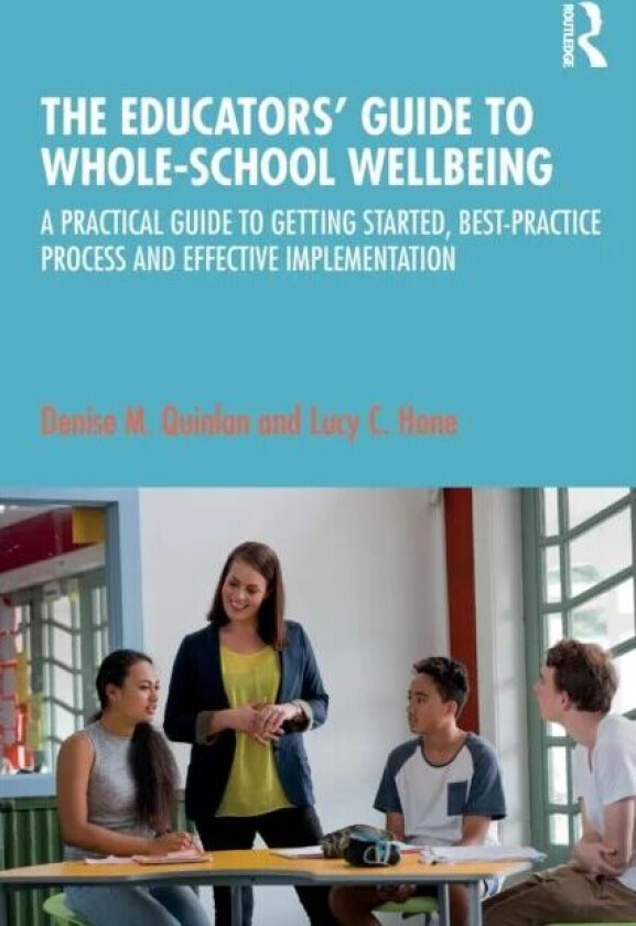 The Educators¿ Guide to Whole-school Wellbeing av Denise M. Quinlan, Lucy C. Hone