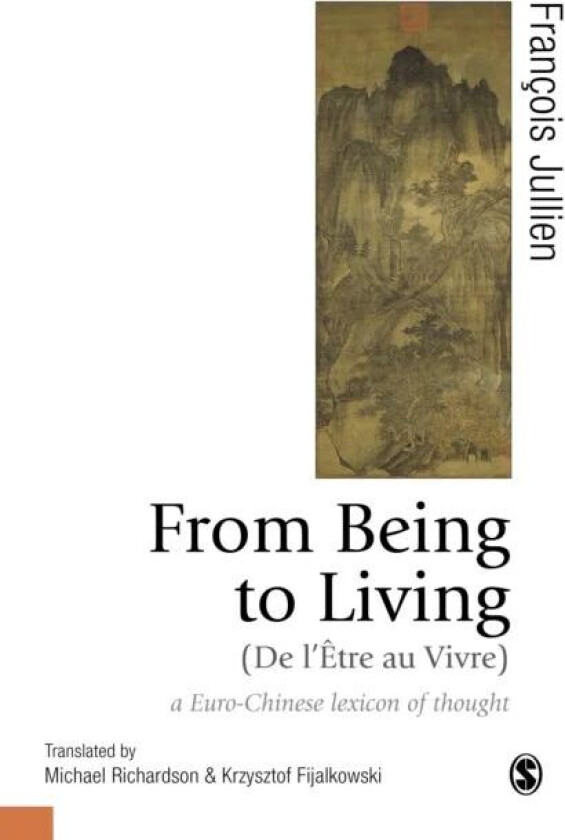 From Being to Living : a Euro-Chinese lexicon of thought av Francois Jullien, Michael Richardson, Krzysztof Fijalkowski