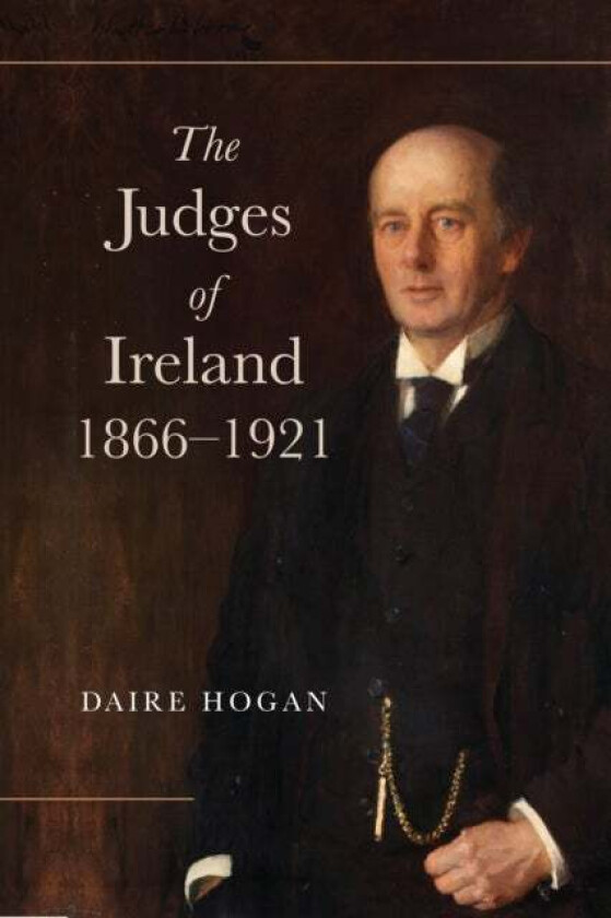 The Judges of Ireland, 1866-1921 av Daire Hogan