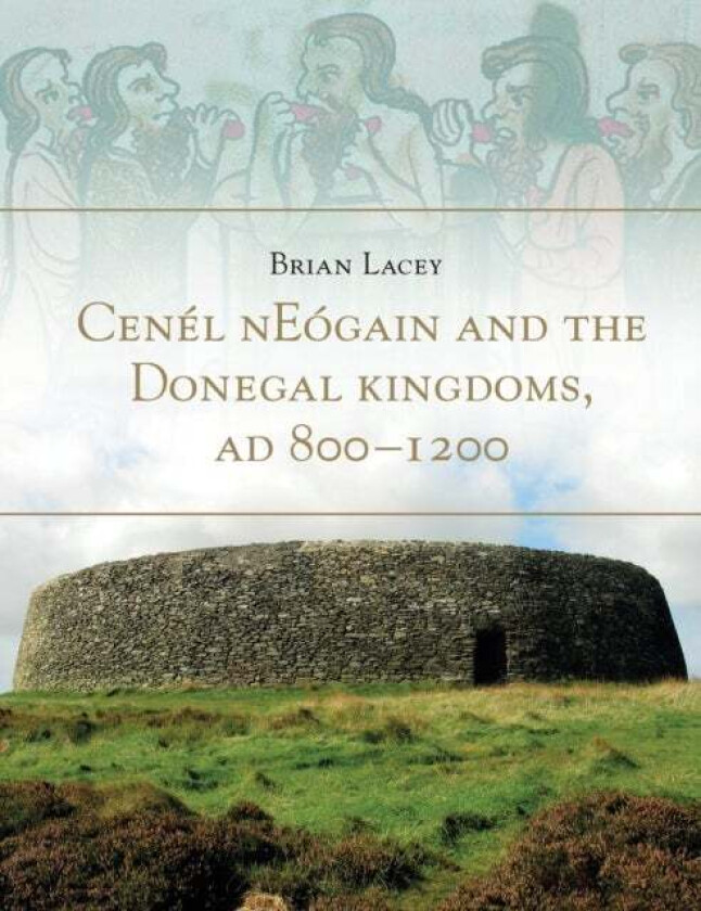 Cenel Neogain and the Donegal Kingdom Ad 800 av Brian Lacey