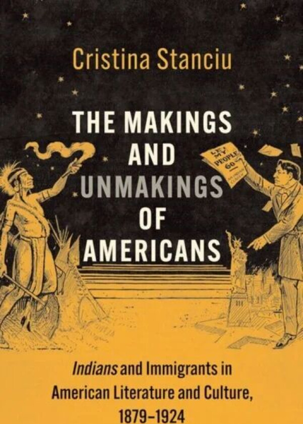 The Makings and Unmakings of Americans av Cristina Stanciu