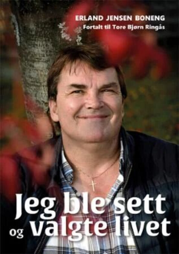 Jeg ble sett og valgte livet av Erland Jensen Boneng, Tore Bjørn Ringås