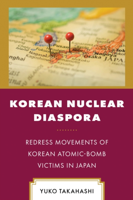 Korean Nuclear Diaspora Redress Movements of Korean AtomicBomb Victims in Japan