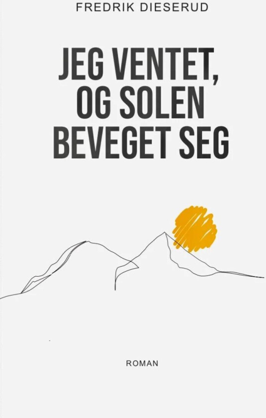 Jeg ventet, og solen beveget seg av Fredrik Dieserud