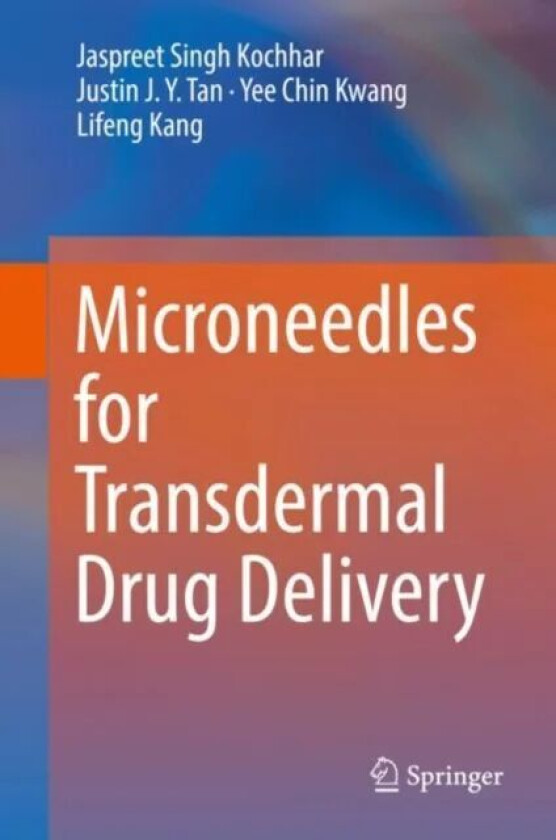 Microneedles for Transdermal Drug Delivery av Jaspreet Singh Kochhar, Justin J. Y. Tan, Yee Chin Kwang, Lifeng Kang