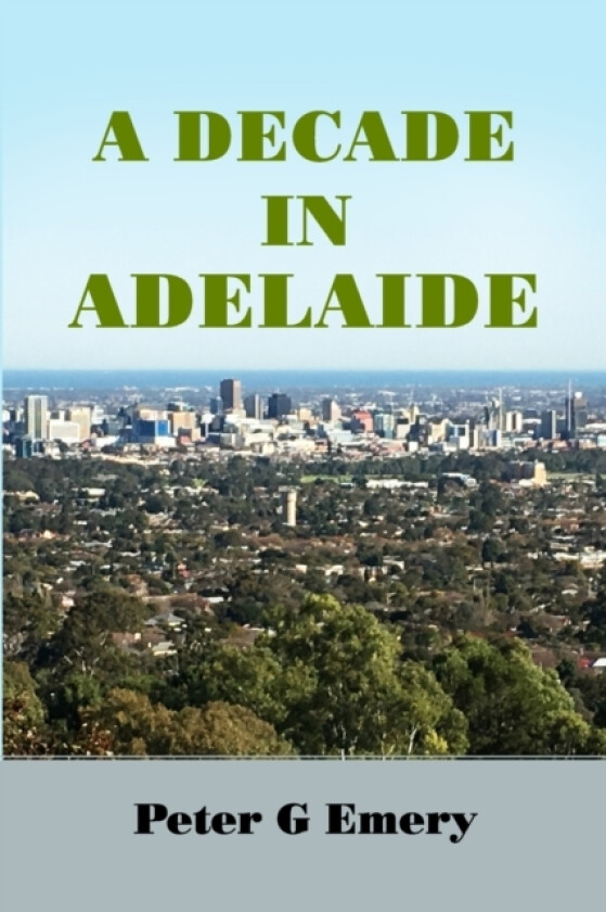 A Decade in Adelaide av Peter G Emery (Paperback)