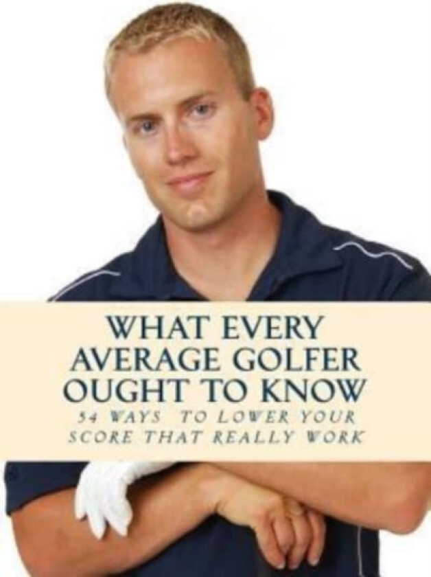 What Every Average Golfer Ought to Know av Team Golfwell (Paperback)