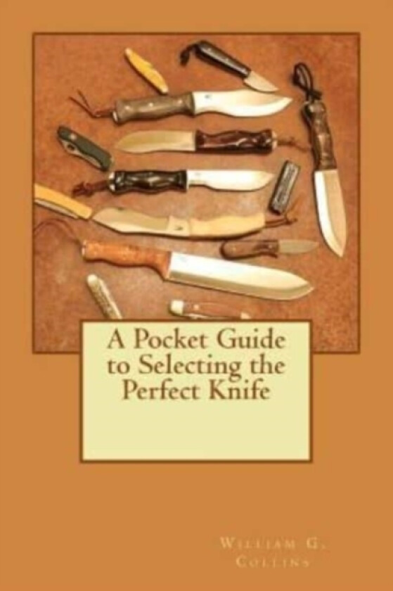 A Pocket Guide to Selecting the Perfect Knife av William G Collins (Paperback)