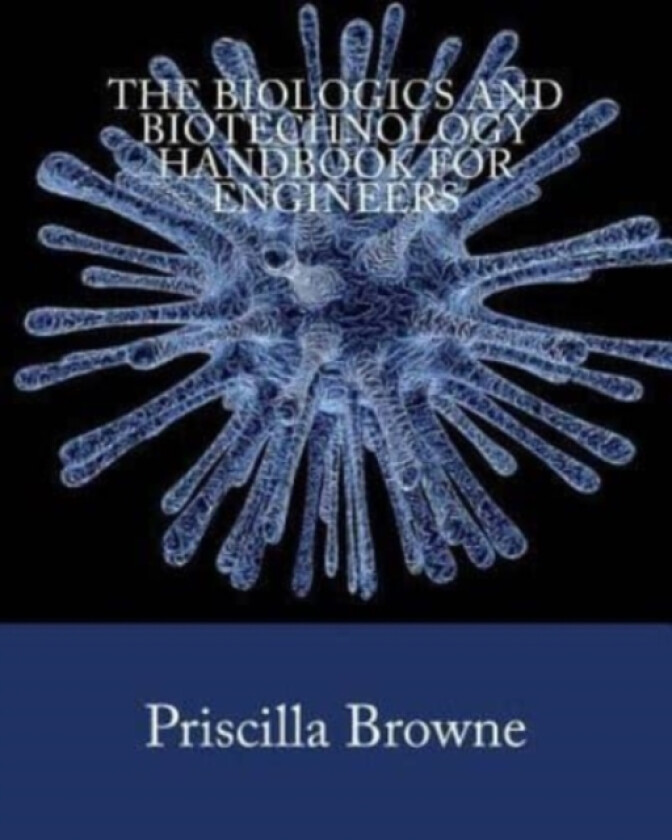 The Biologics and Biotechnology Handbook for Engineers av Priscilla Browne (Paperback)