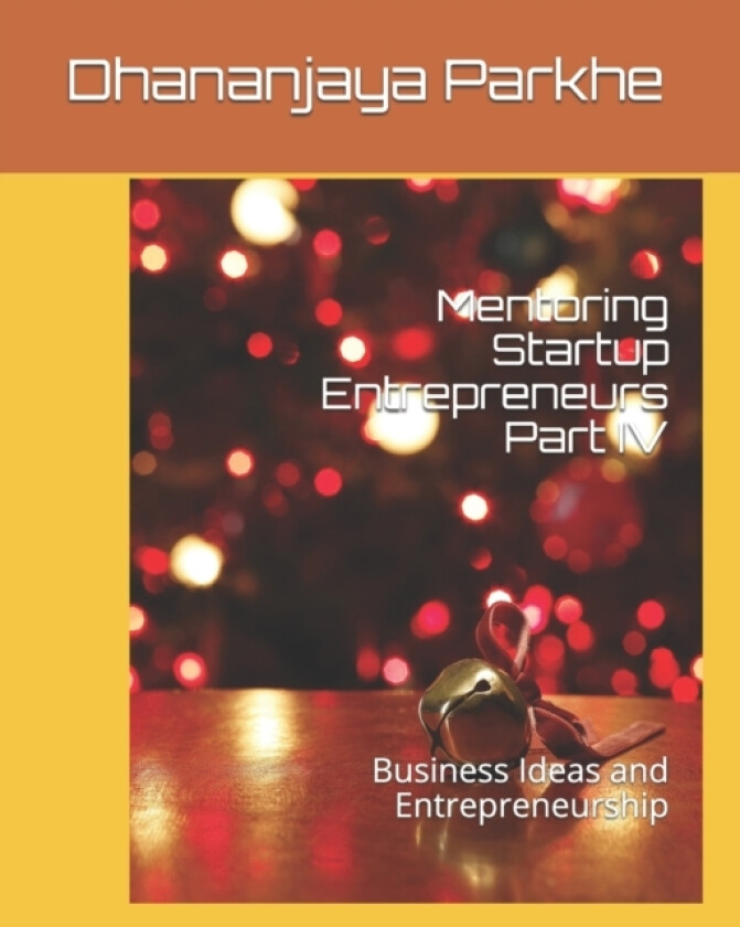 Mentoring Startup Entrepreneurs Part IV av Dhananjaya Parkhe (Paperback)