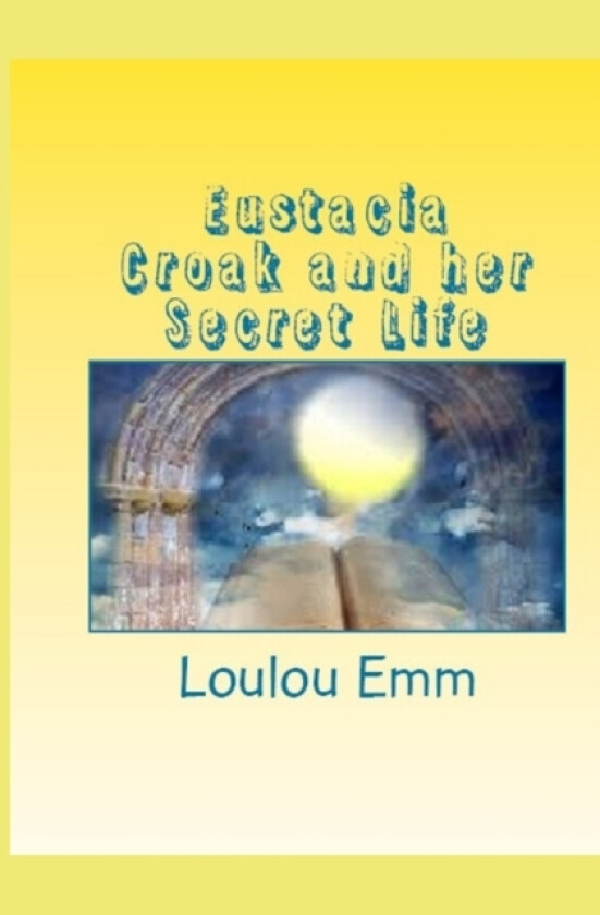 Eustacia Croak and her Secret Life av Loulou Emm (Paperback)