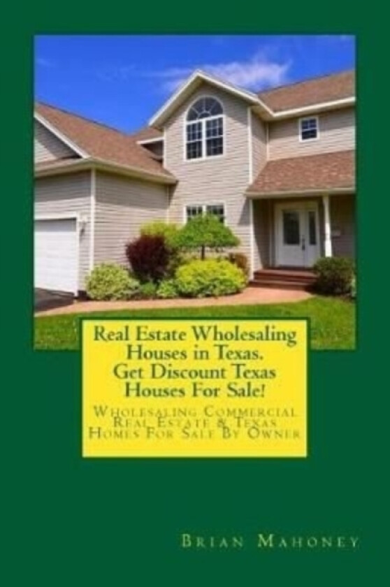 Real Estate Wholesaling Houses in Texas. Get Discount Texas Houses For Sale! av Brian Mahoney (Paperback)