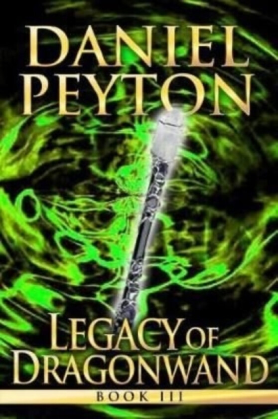 Legacy of Dragonwand av Daniel Peyton (Paperback)