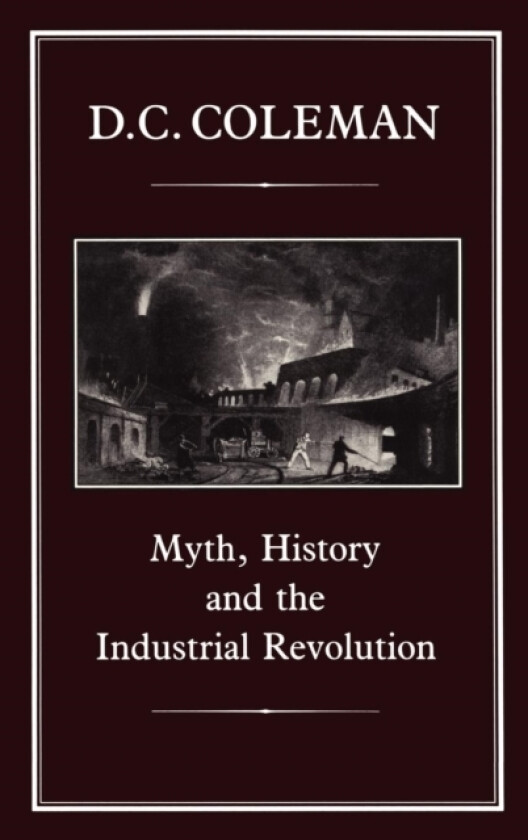 Myth, History and the Industrial Revolution av D.C. Coleman (Hardcover)