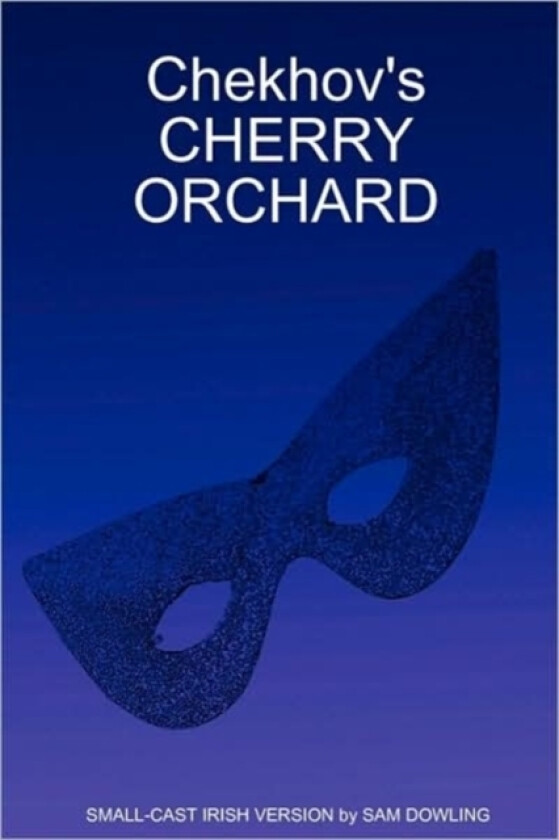 Chekhov's CHERRY ORCHARD av SMALL-CAST IRISH VERSION by SAM DOWLING (Paperback)