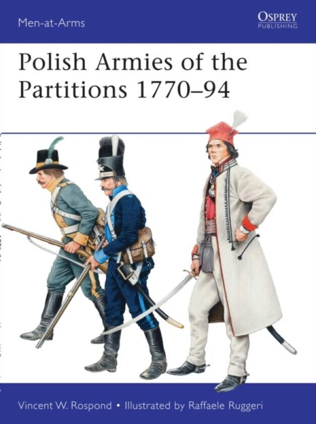 Polish Armies of the Partitions 1770–94 av Vincent W. Rospond (Paperback)