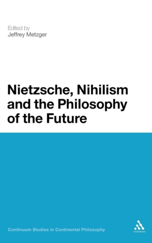 Nietzsche, Nihilism and the Philosophy of the Future av Jeffrey Metzger (Hardcover)