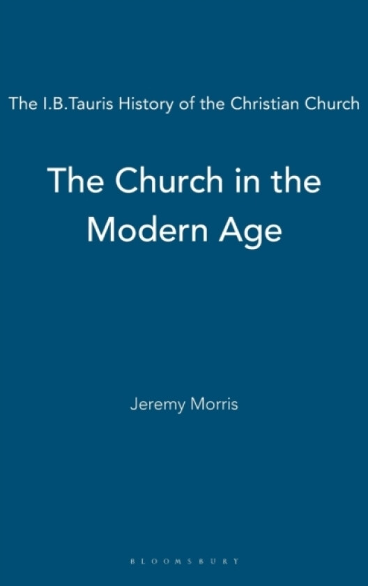 The Church in the Modern Age av Dr Jeremy Morris (Hardcover)