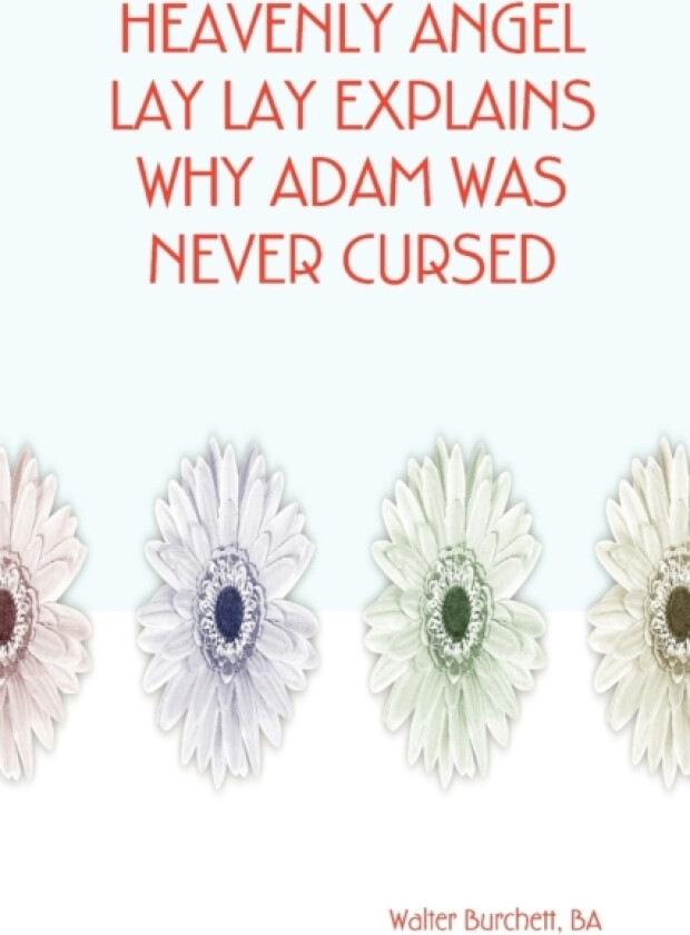 Heavenly Angel Lay Lay Explains Why Adam Was Never Cursed av BA Walter Burchett (Paperback)