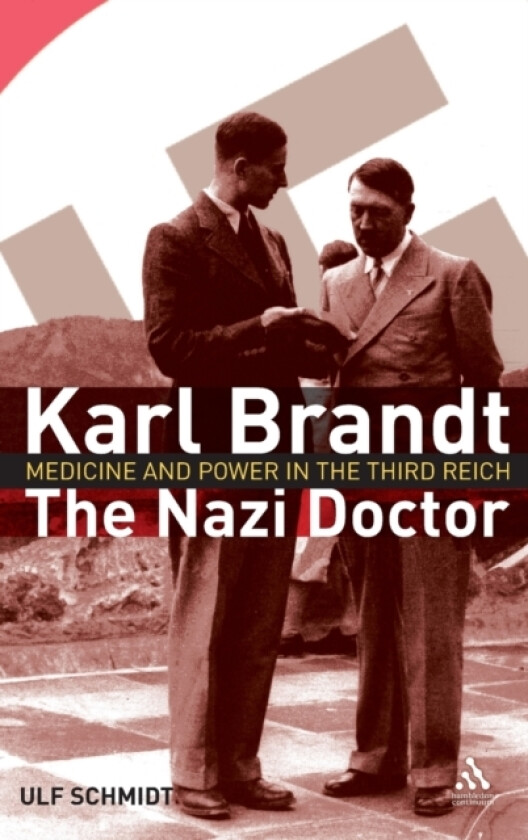 Karl Brandt: The Nazi Doctor av Professor Ulf Schmidt (Hardcover)