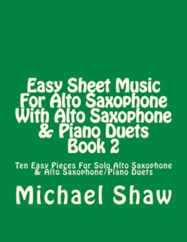 Easy Sheet Music For Alto Saxophone With Alto Saxophone & Piano Duets Book 2 av Michael Shaw (Paperback)