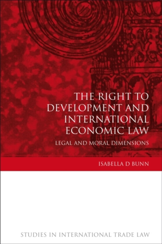 The Right to Development and International Economic Law av Isabella D Bunn (Hardcover)