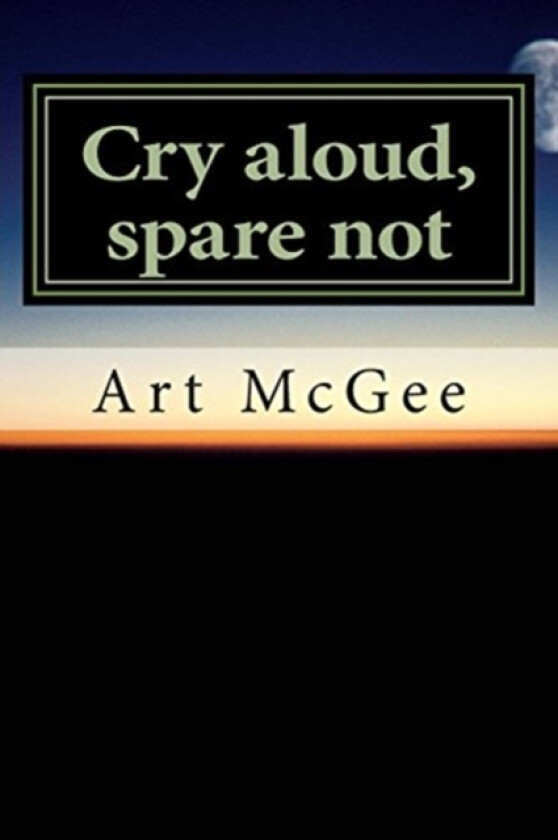 Cry aloud, spare not av Art McGee (Paperback)
