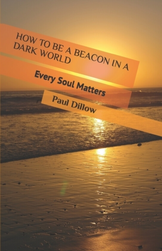 How to Be a Beacon in a Dark World av Paul E Dillow (Paperback)