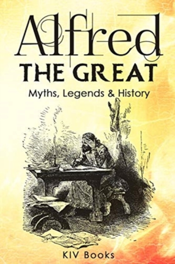 Alfred The Great - Myths, Legends & History av Kiv Books (Paperback)