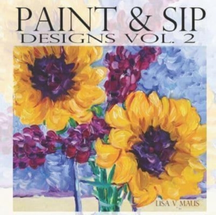 Paint & Sip Vol.2 av Lisa V Maus (Paperback)