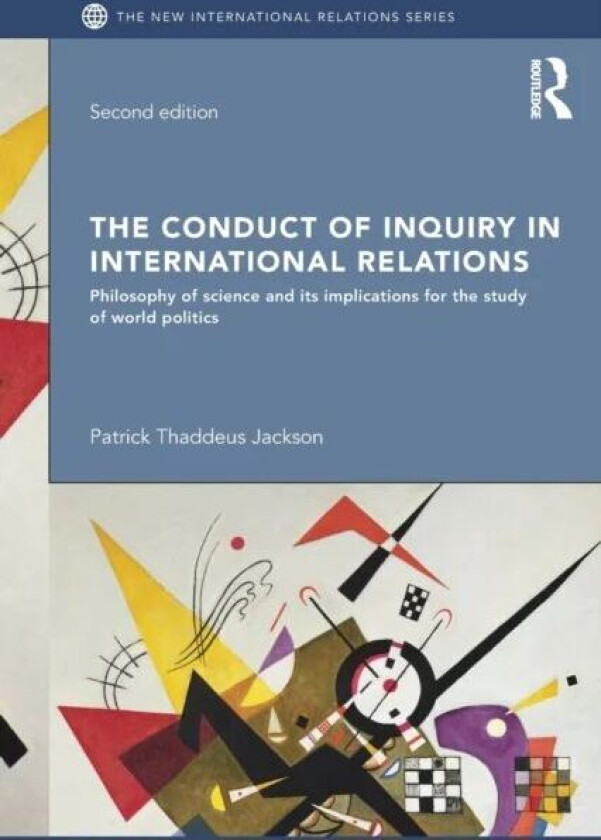 The Conduct of Inquiry in International Relations av Patrick Thaddeus (American University Washington DC USA) Jackson