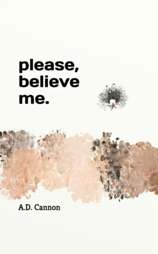 Please, believe me. av A D Cannon (Paperback)