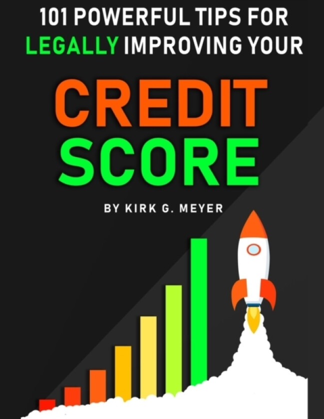 101 Powerful Tips for Legally Improving Your Credit Score av Kirk G Meyer (Paperback)