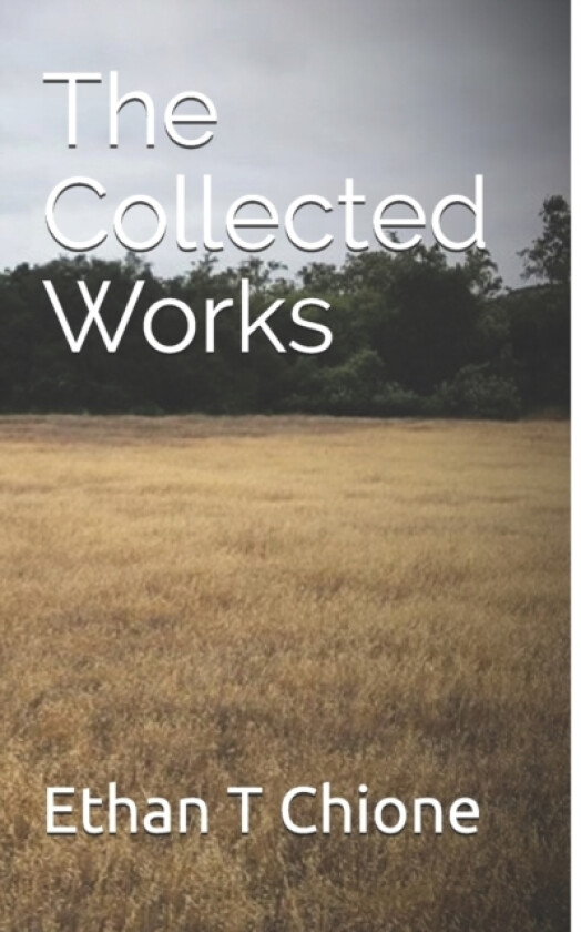 The Collected Works av Ethan T Chione (Paperback)