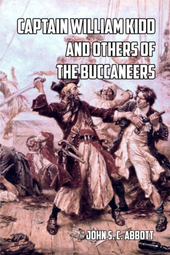 Captain William Kidd and Others of the Buccaneers av John S C Abbott (Paperback)