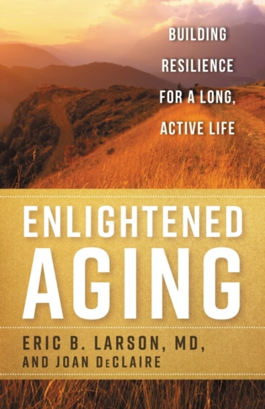 Enlightened Aging av Eric B. MD MD Larson, Joan DeClaire (Hardcover)