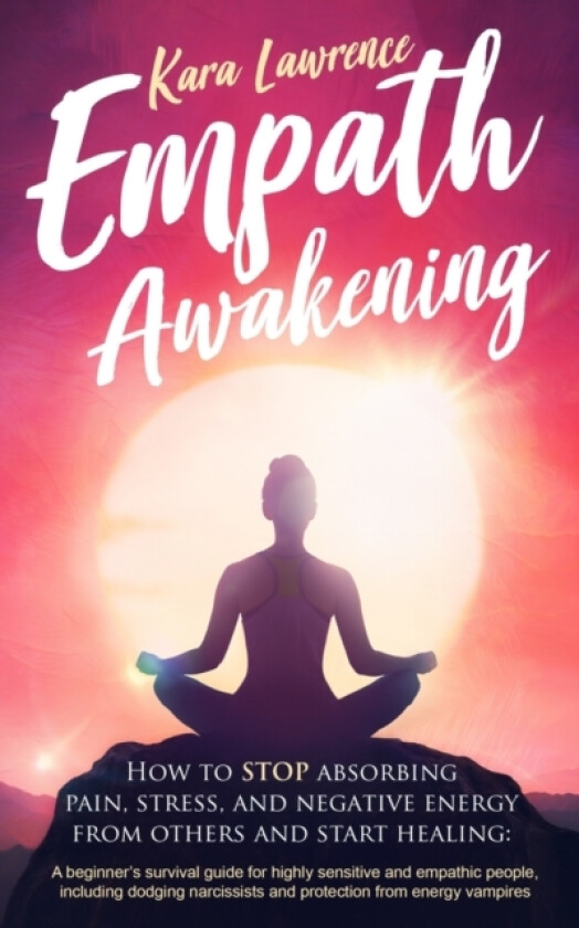 Empath Awakening - How to STOP absorbing pain, stress, and negative energy from others and start healing av Kara Lawrence (Paperback)