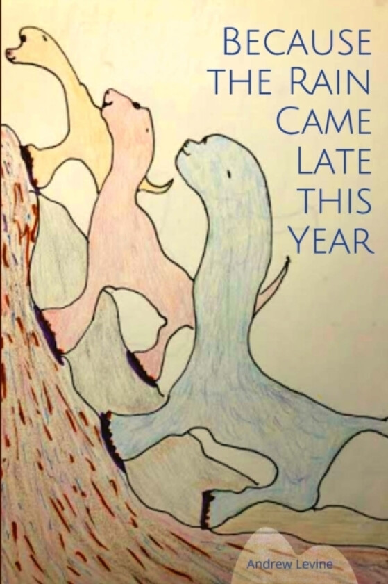 Because the Rain Came Late This Year av Andrew Levine (Paperback)