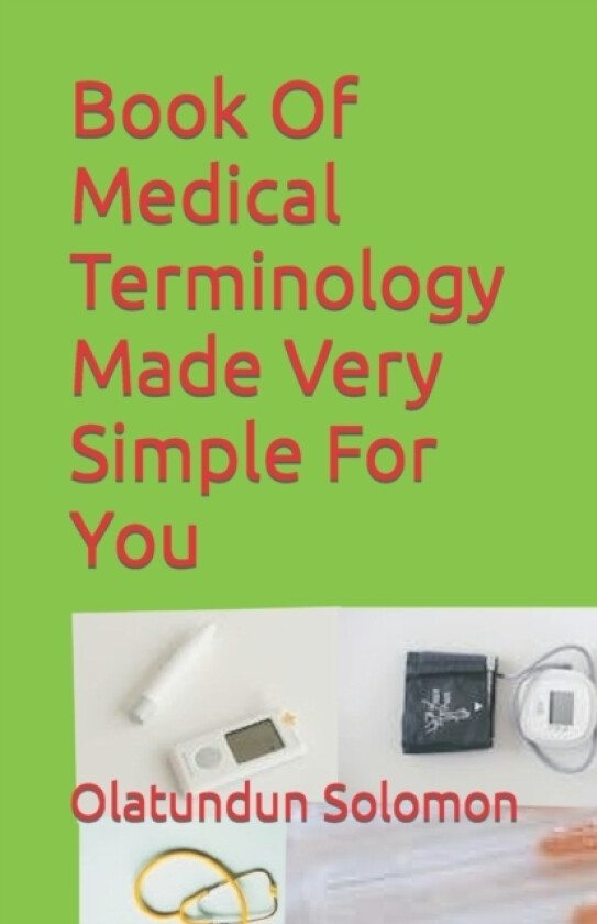 Book Of Medical Terminology Made Very Simple For You av Olatundun Solomon (Paperback)