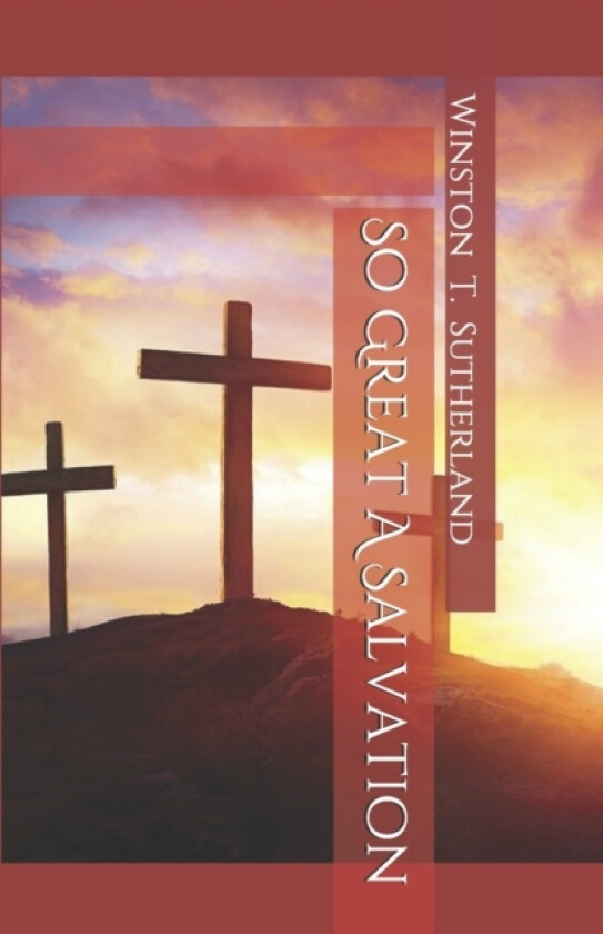 So Great A Salvation av Winston T Sutherland (Paperback)