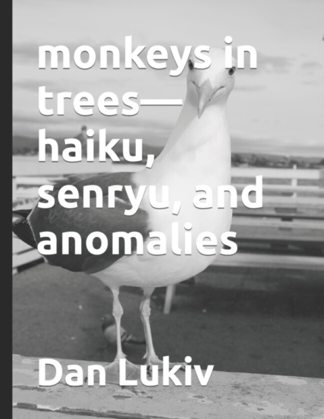 monkeys in trees-haiku, senryu, and anomalies av Dan Lukiv (Paperback)