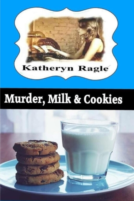 Murder, Milk & Cookies av Katheryn Ragle (Paperback)